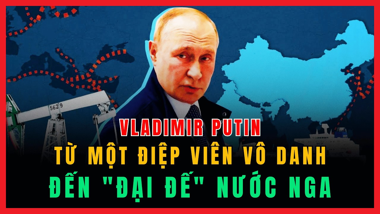 Vladimir Putin: Tại sao một điệp viên VÔ DANH lại trở thành 