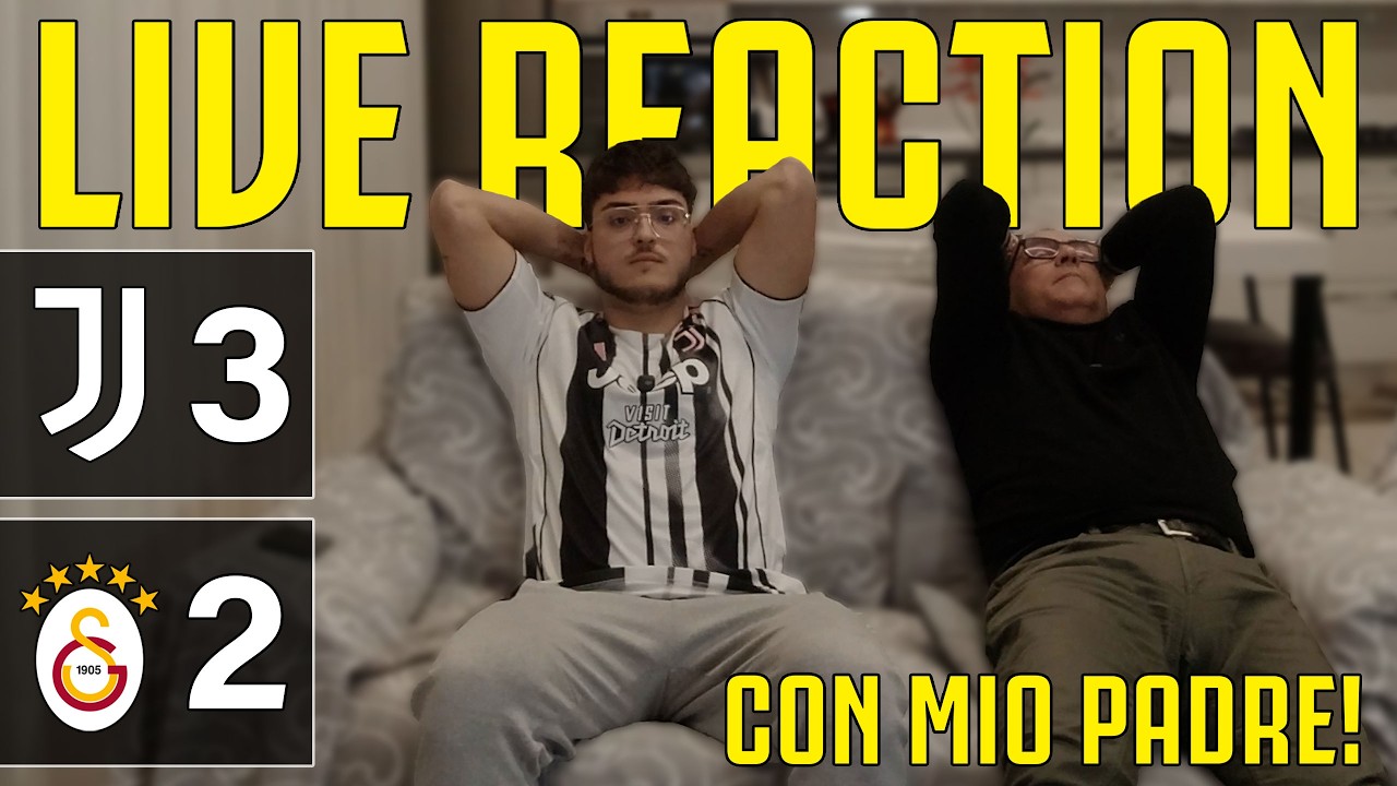 JUVENTUS - GALATASARAY 3-2 [LIVE REACTION con MIO PADRE]