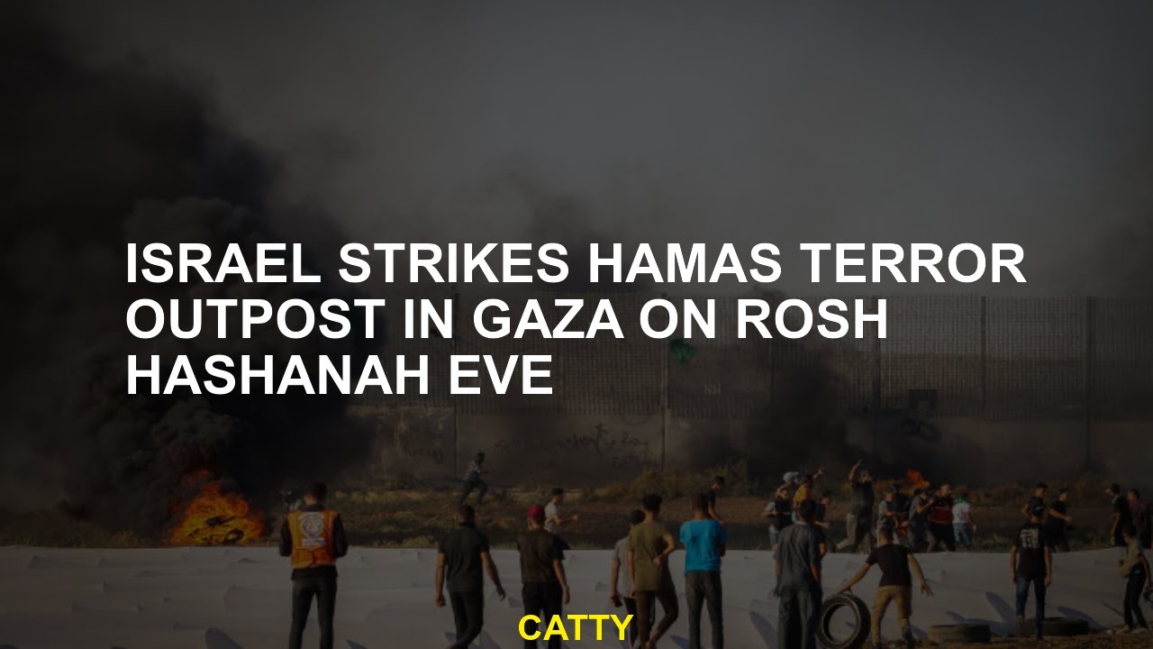 Israel strikes Hamas terror outpost in Gaza on Rosh Hashanah eve