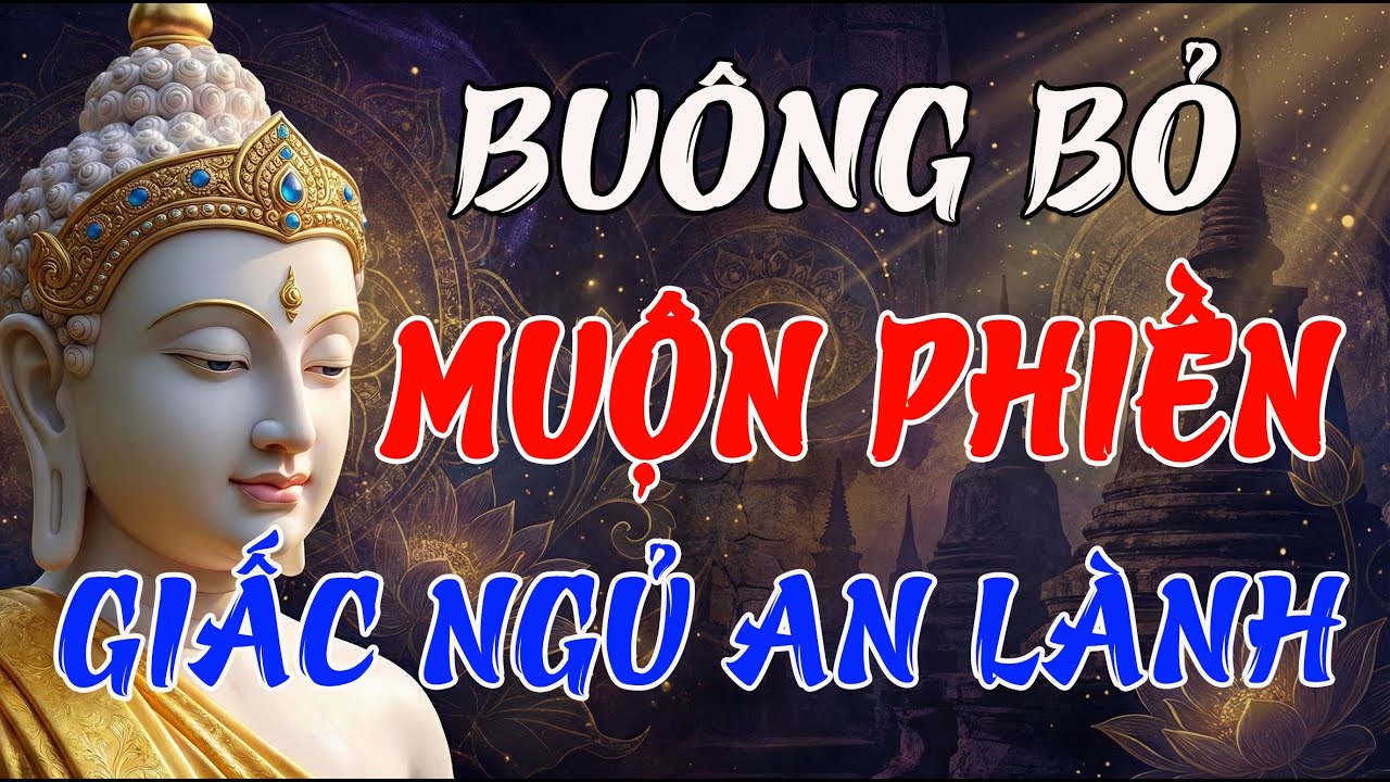 Lời Phật Dạy Ngủ Ngon: Buông Bỏ Muộn Phiền, Thân Tâm Thanh Thản – Giấc Ngủ An Lành