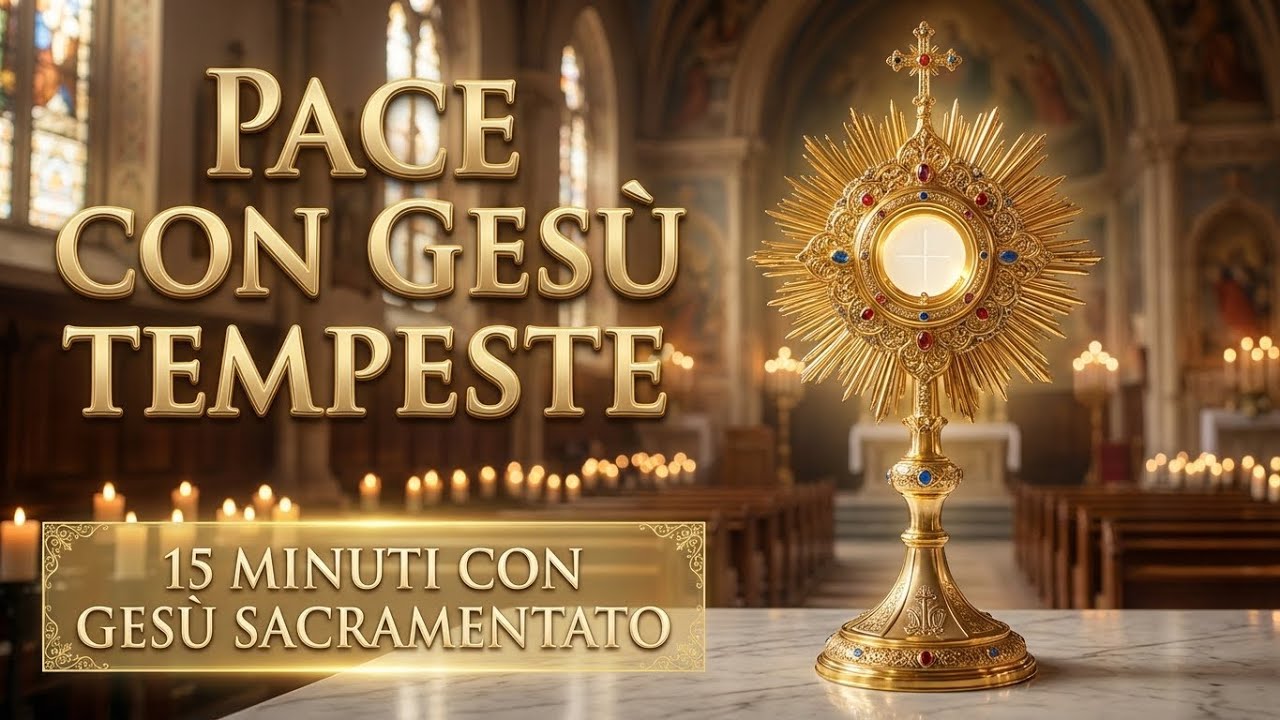 15 MINUTI CON GESU SACRAMENTATO - La Tua Pace Nelle Tempeste Familiari