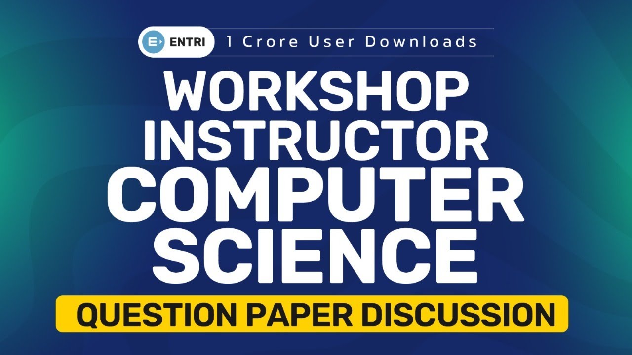 Workshop Instructor Computer Science - Question Paper Discussion