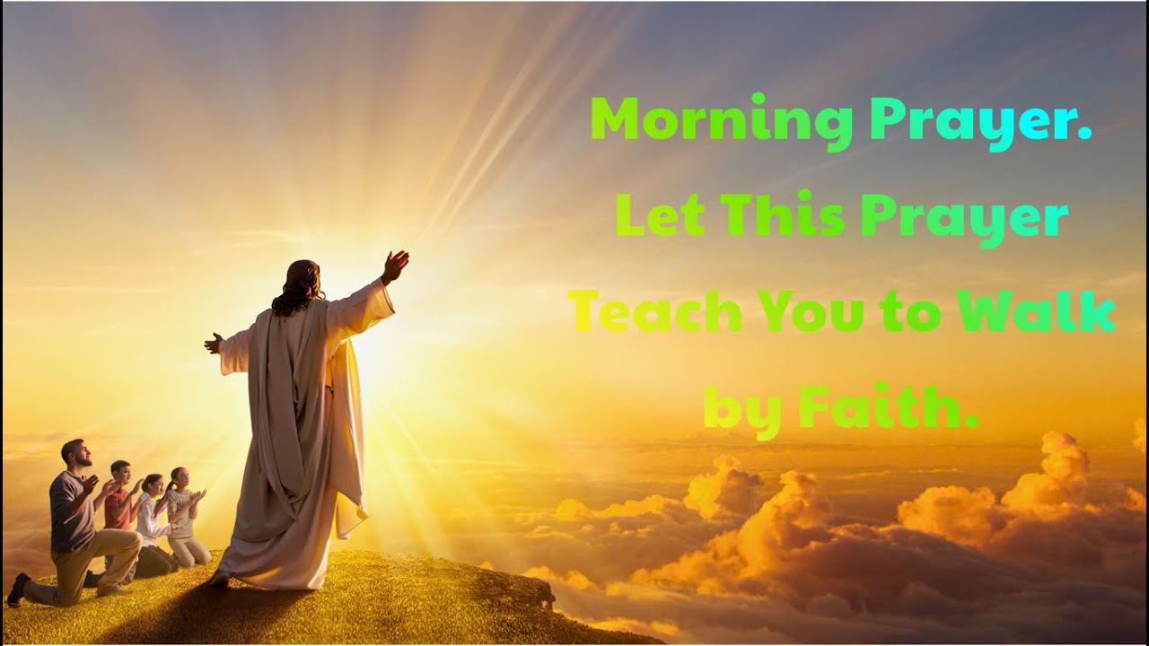 Let This Prayer Teach You To Walk By Faith | Morning Prayer Daily