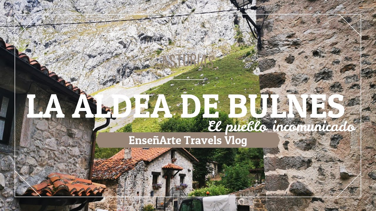 La Aldea de Bulnes: el pueblo incomunicado de Asturias. ¿Cómo llegaremos y cómo regresaremos?