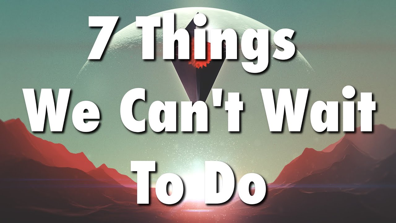 7 Things We Can't Wait To Do In No Man's Sky