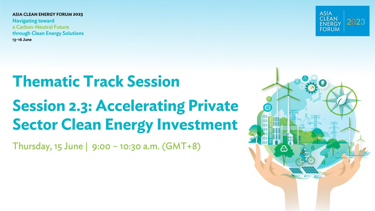 Session 2.3: Accelerating Private Sector Clean Energy Investment