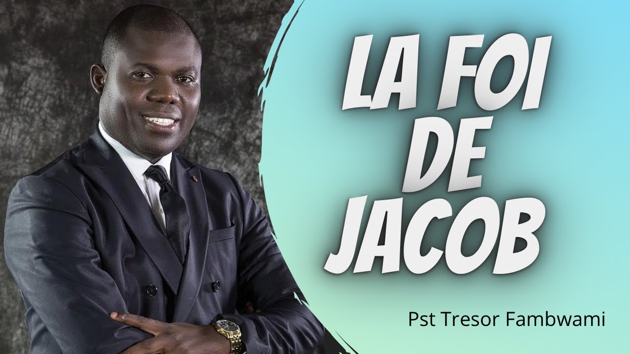 LA FOI DE JACOB.      Pasteur Trésor Fambwami