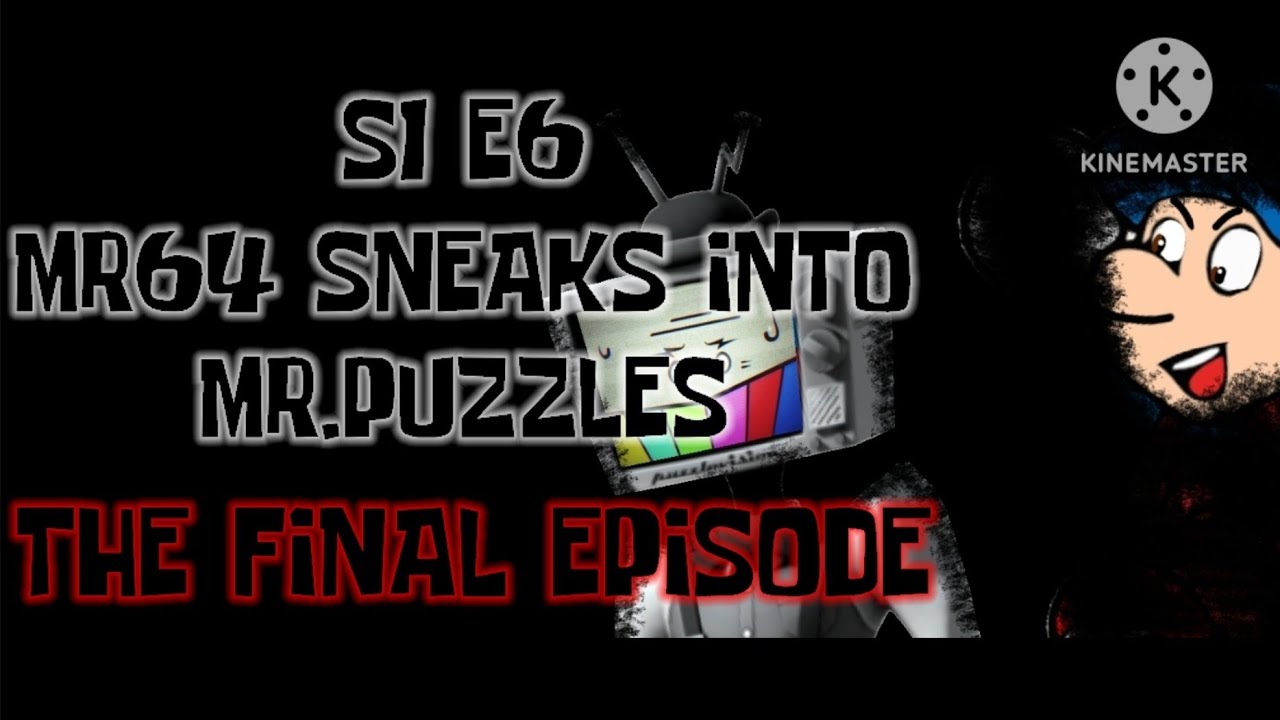 MR64's parodies of SMG4 S1 E6:MR64 sneaks into Mr.Puzzles:THE FINAL EPISODE