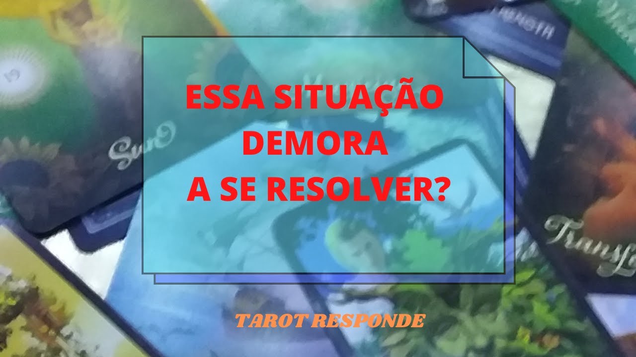 ESSA SITUAÇÃO DEMORA A SE RESOLVER? | Tarot responde