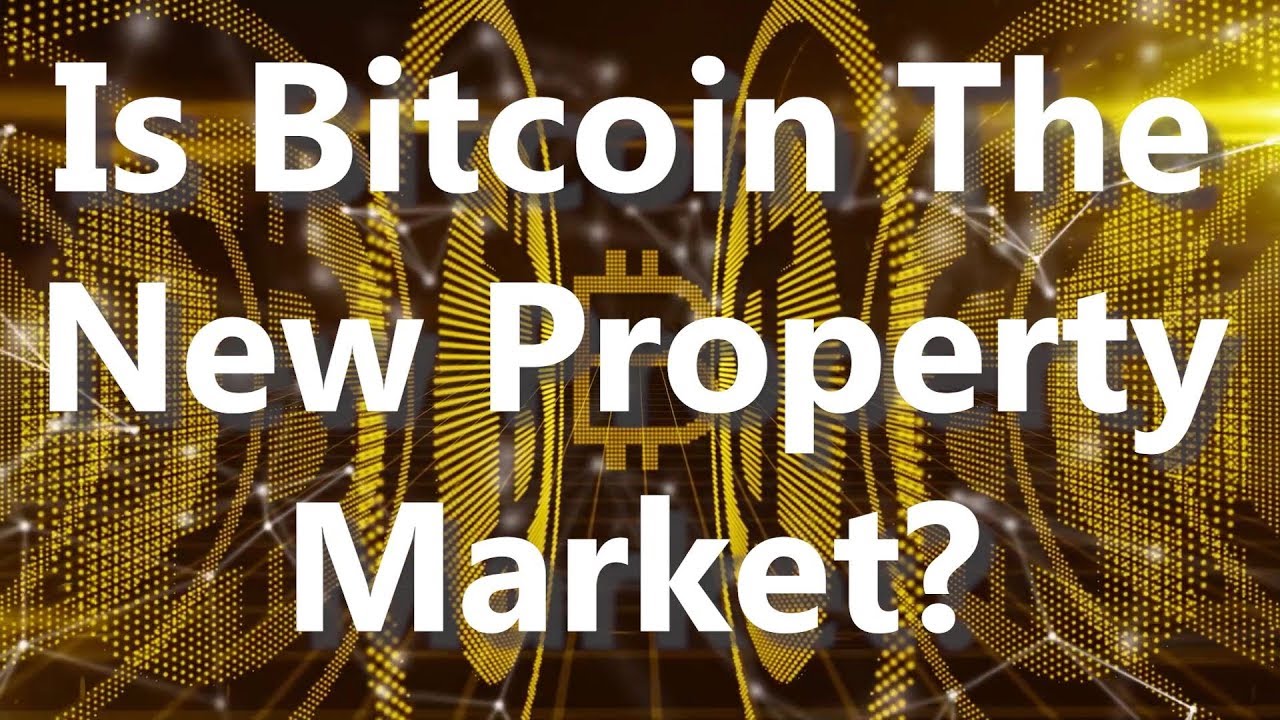 Is Bitcoin The New Property Market?