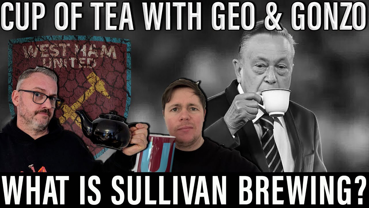 Cup of Tea With Geo & Gonzo | West Ham News | Your Questions | Sullivan Under Fire & Transfer Truths