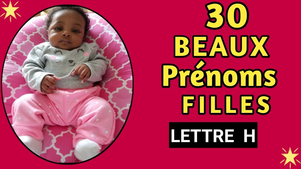 30 BEAUX PRÉNOMS FILLES LETTRE - H