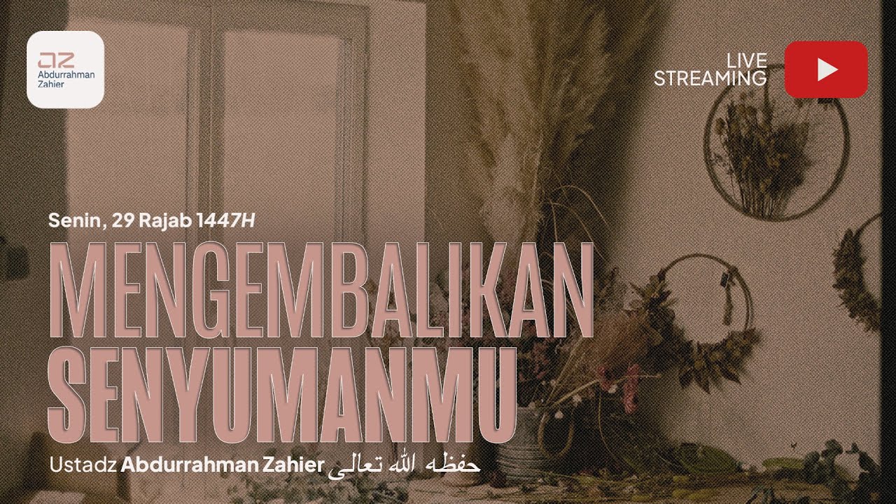 Mengembalikan Senyumanmu - Ustadz Abdurrahman Zahier, BBA