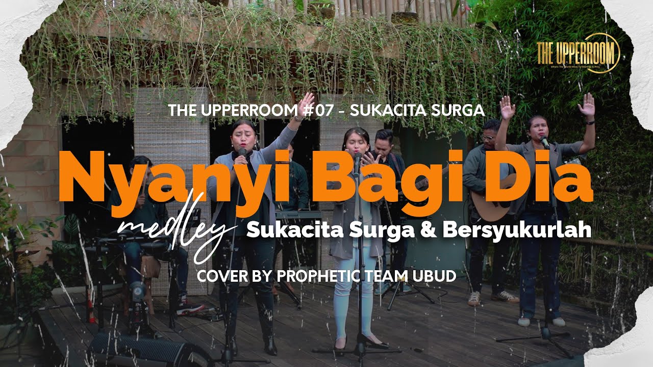 Nyanyi Bagi Dia medley Sukacita Surga & Bersyukurlah - Cover by Prophetic Team Ubud