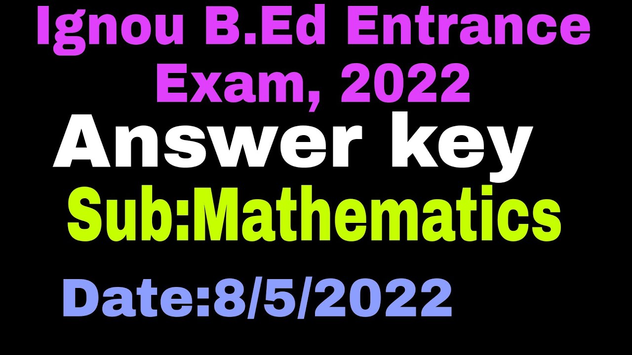 Ignou B.Ed Entrance exam, 2022 Answer key Subject Mathematics Date-8/5/2022 Solved Paper