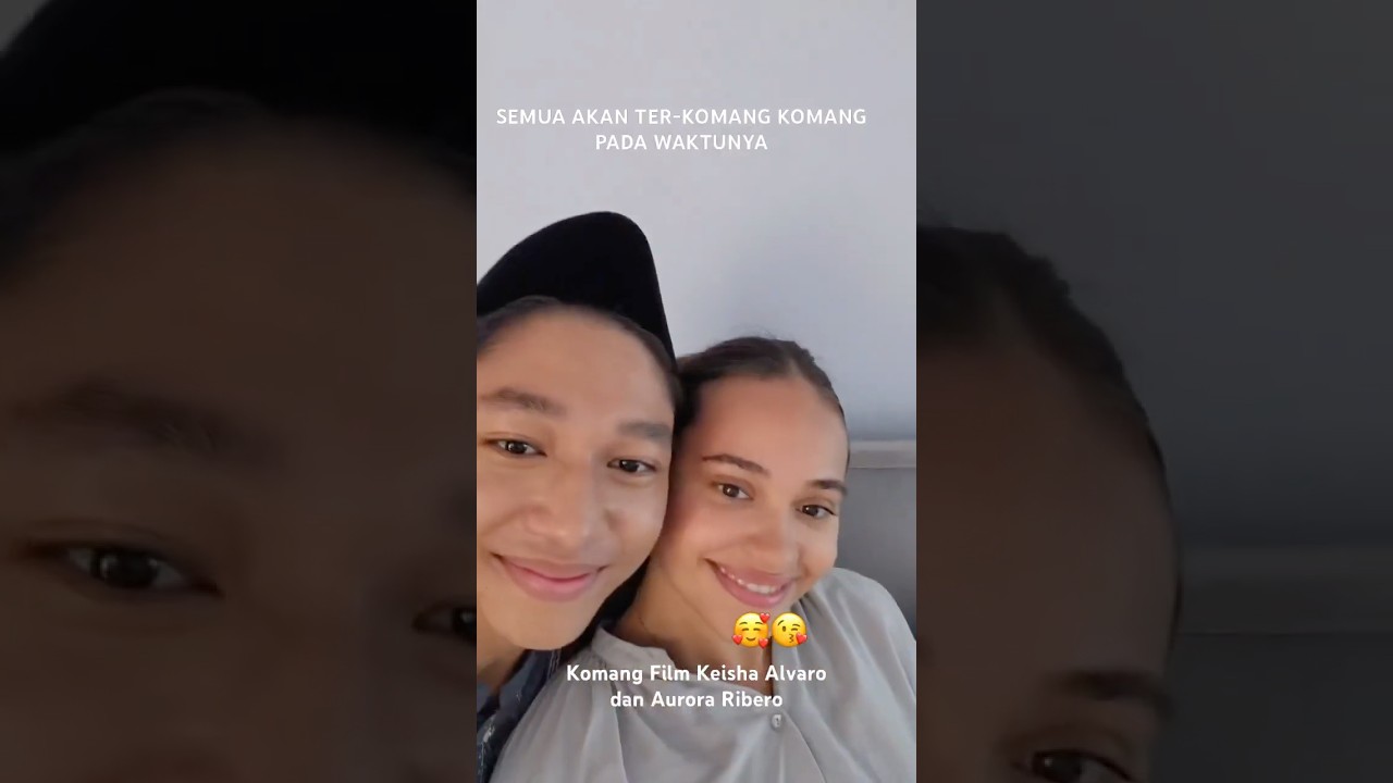 KEMISTRI KEISHA ALVARO & AURORA RIBERO DI FILM KOMANG #komang #raimlaode #auroraribero #keishaalvaro