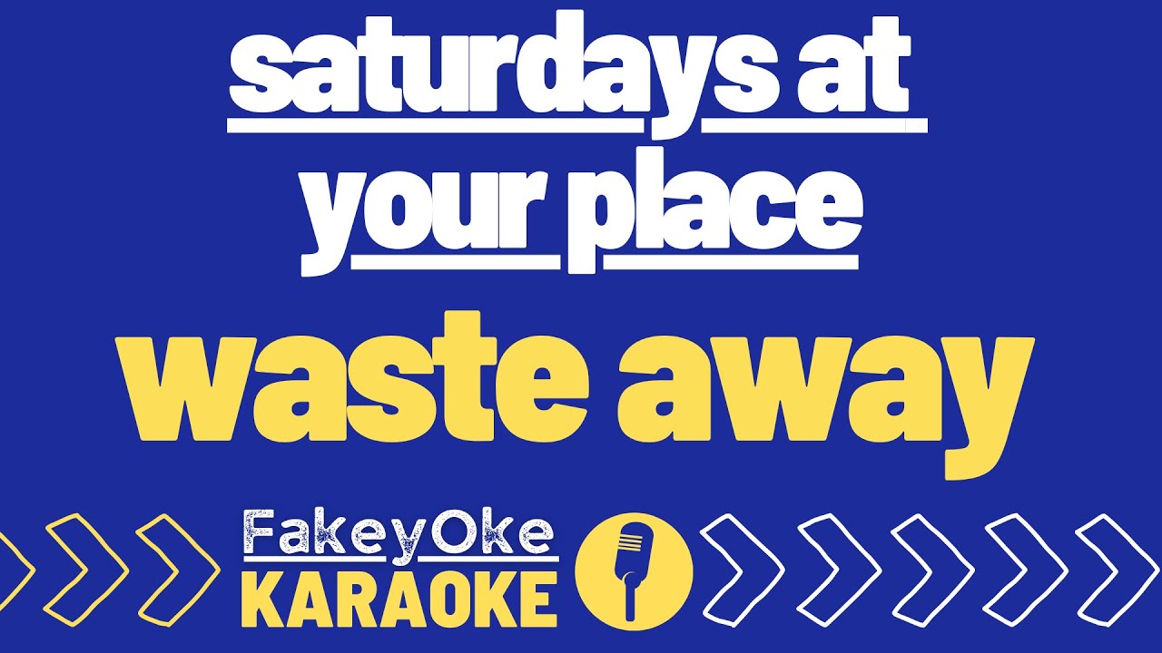 saturdays at your place - waste away [Karaoke]