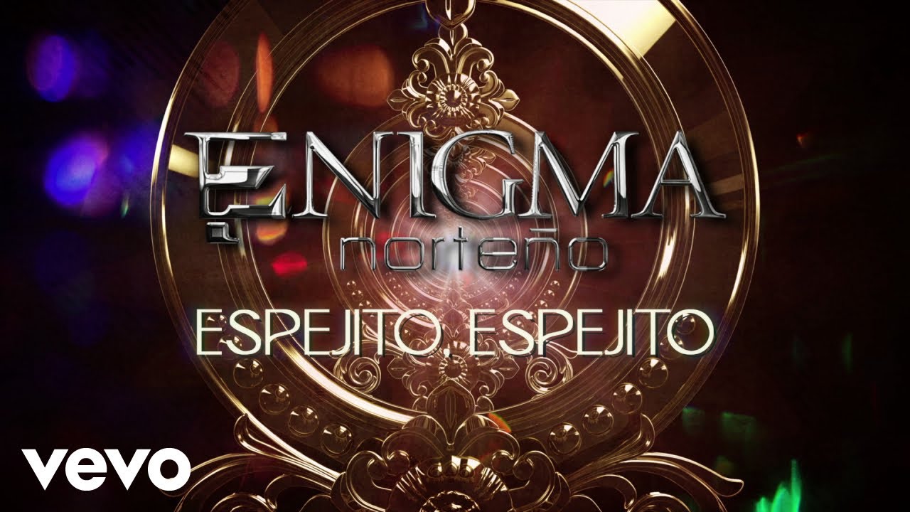 Enigma Norteño - Espejito, Espejito (LETRA)