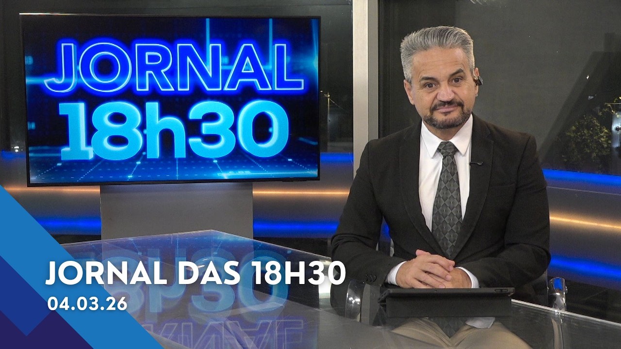 Jornal das 18h30 | Quarta-feira (04/Mar/2026)