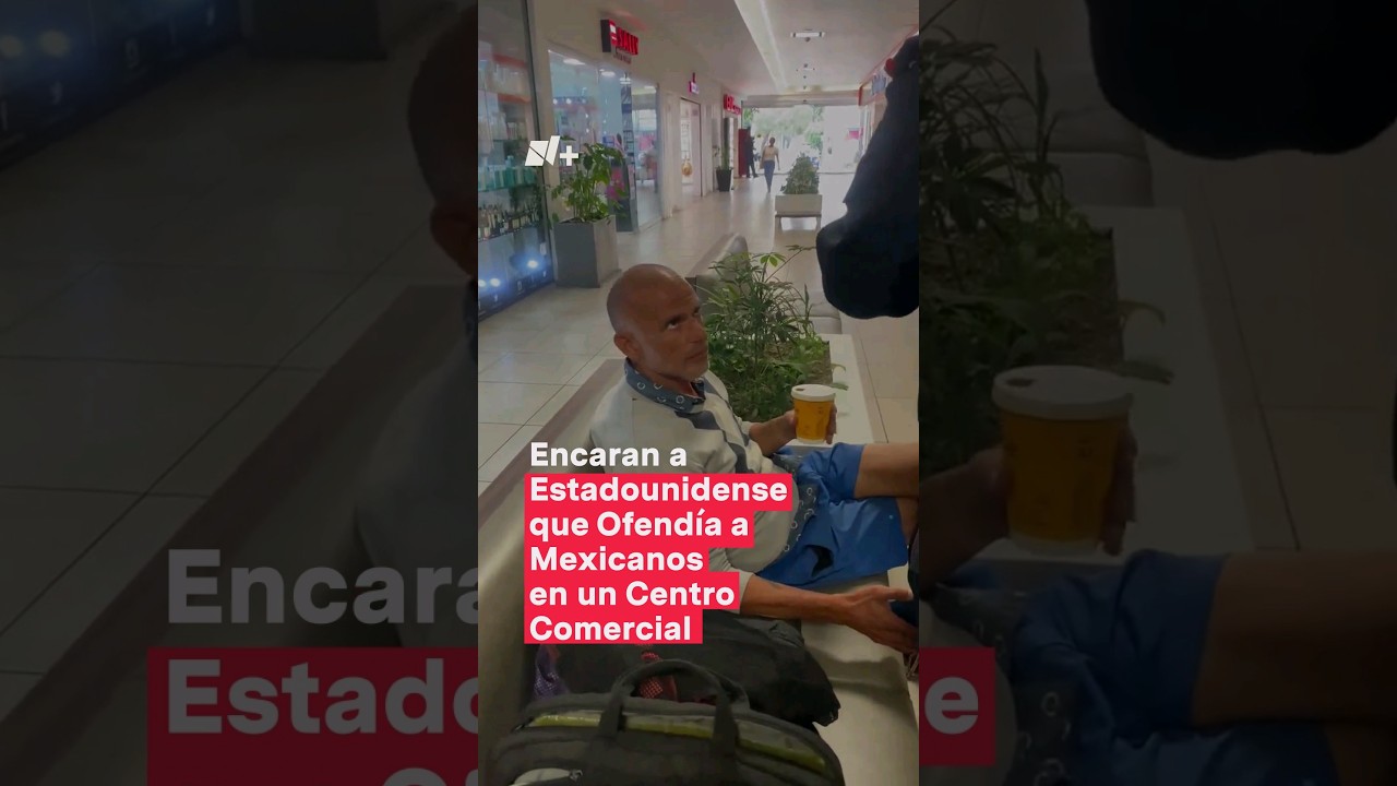 Encaran a estadounidense que ofend&iacute;a a mexicanos en un centro comercial - N+ #Shorts