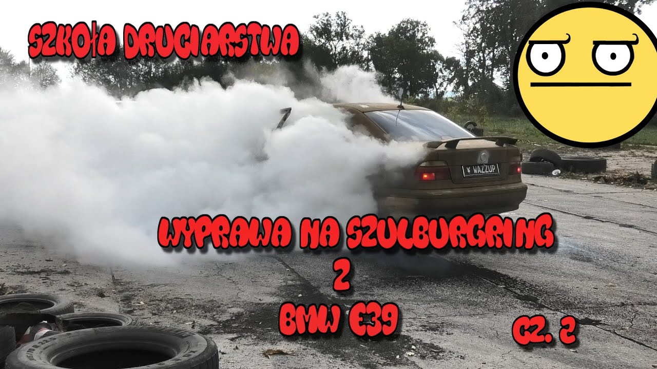 Szkoła Druciarstwa Wyprawa na Szulburgring z BMW E39 Czy Bawarka Przetrwa ? część 2 Wazzup :)
