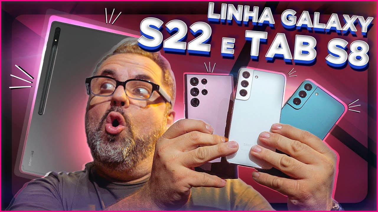 LINHA GALAXY S22 E TAB S8: TODAS AS NOVIDADES!