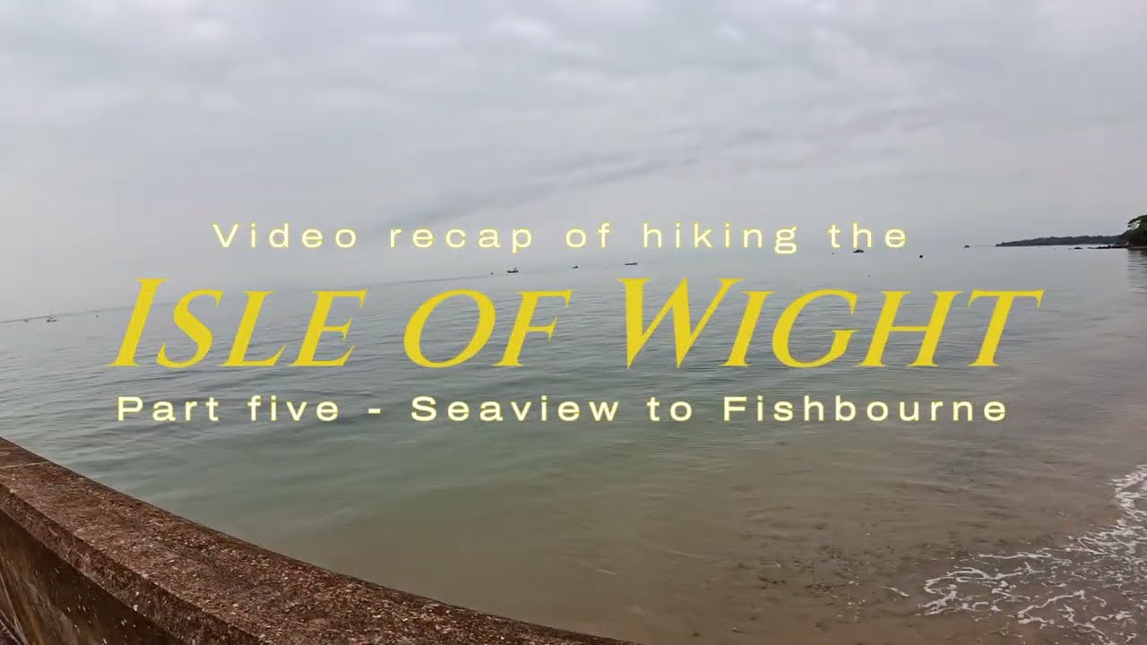 A video recap of hiking the Isle of Wight - Part five - Seaview to Fishbourne (HD)