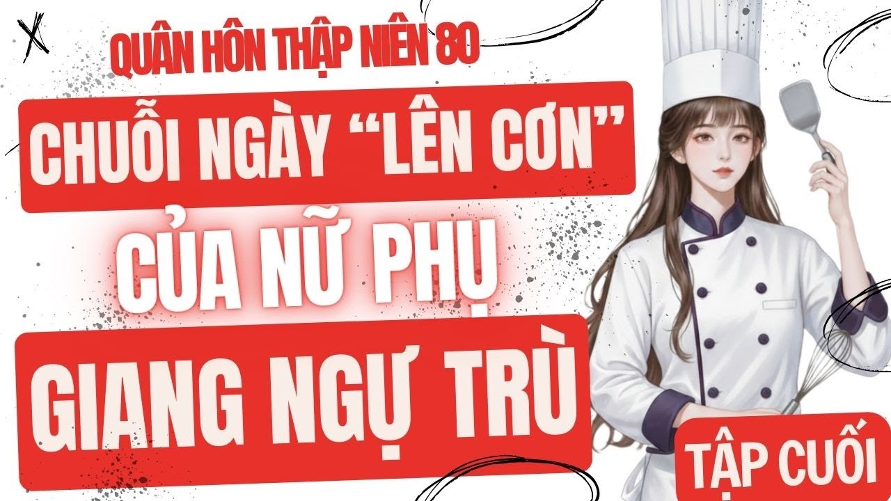 Tập Cuối: Quân Hôn 80 - Chuỗi Ngày 