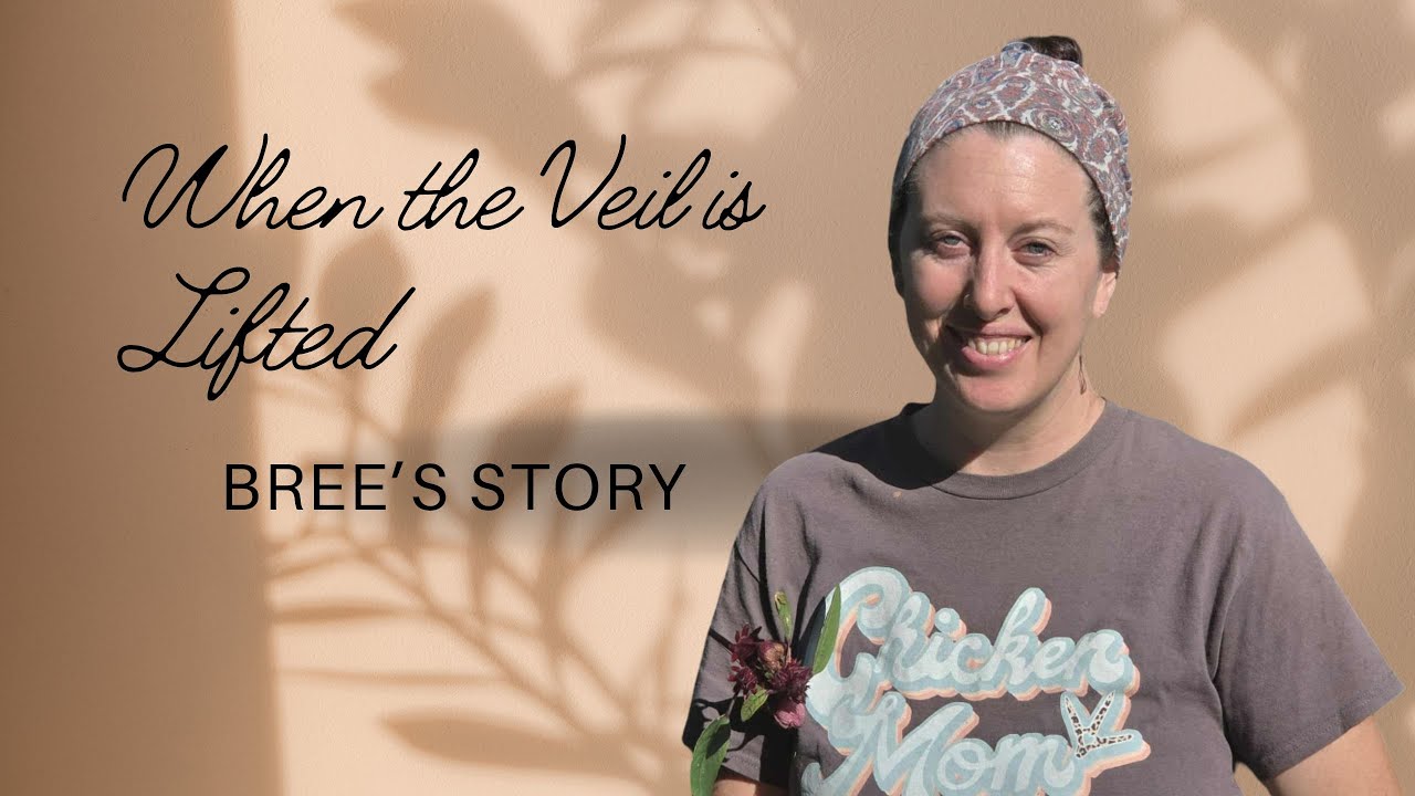 When the Veil is lifted: Bree's Story