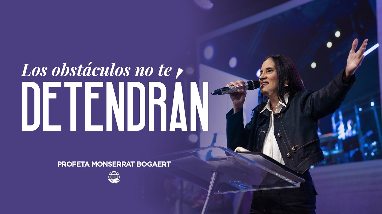 Los obstáculos no te detendrán | Profeta Montserrat Bogaert–Monte de Dios Horeb