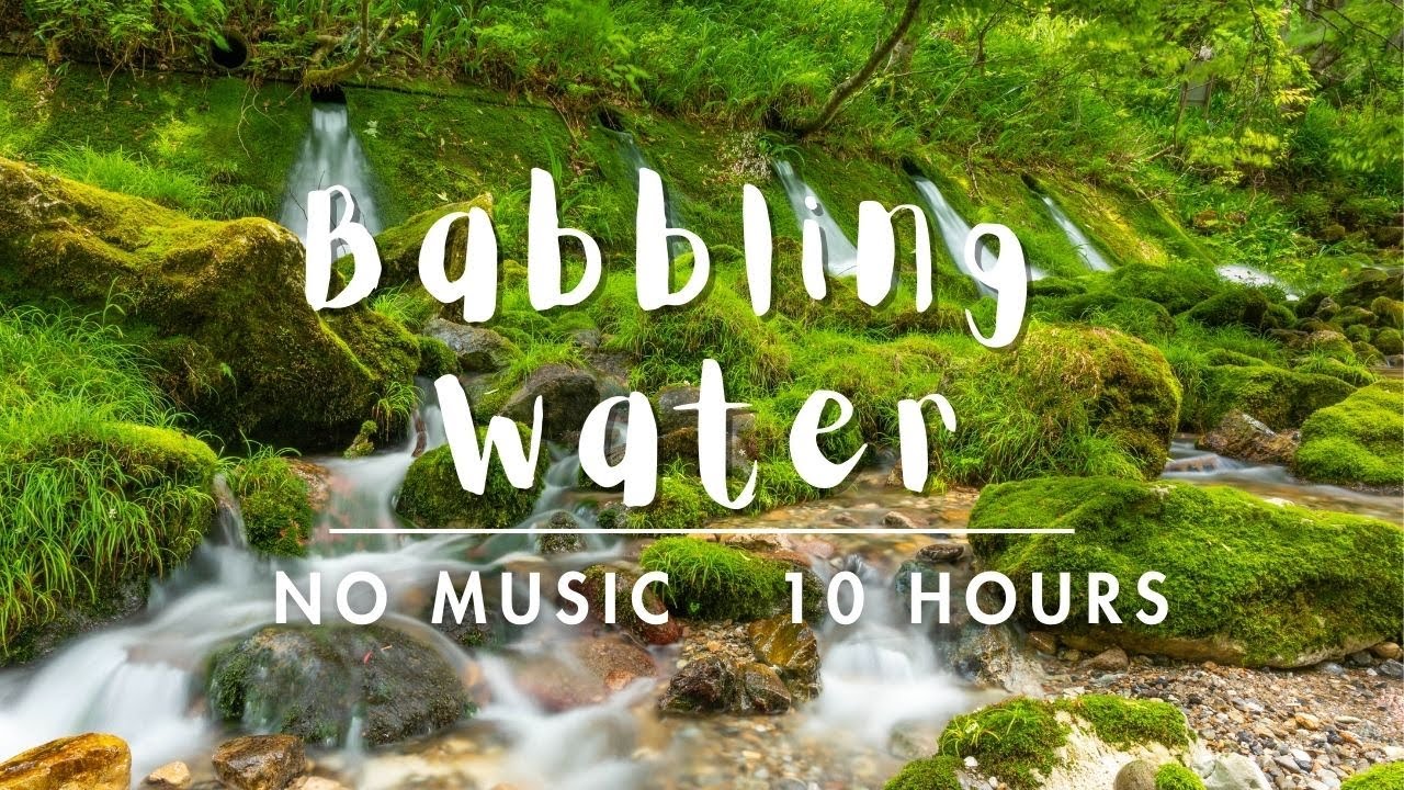 10 HRS of Soft Babbling Water - Ease Your Mind with Relaxing Sounds of Nature