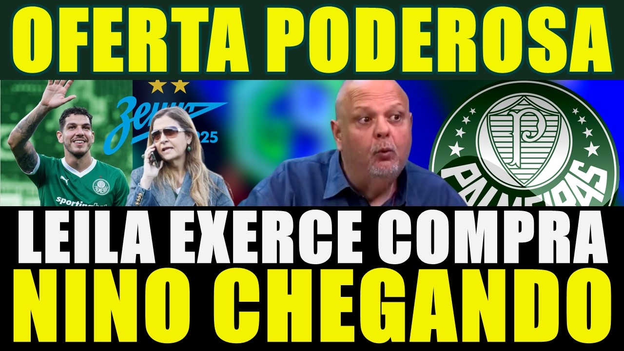 OFERTA PODEROSA!!! NINO CHEGANDO NO PALMEIRAS | LEILA EXERCE COMPRA E MAIS....