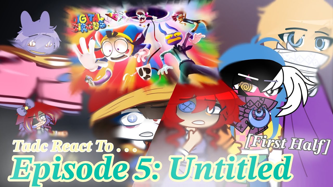 The Amazing Digital Circus React To Ep 5: Untitled【First Half】