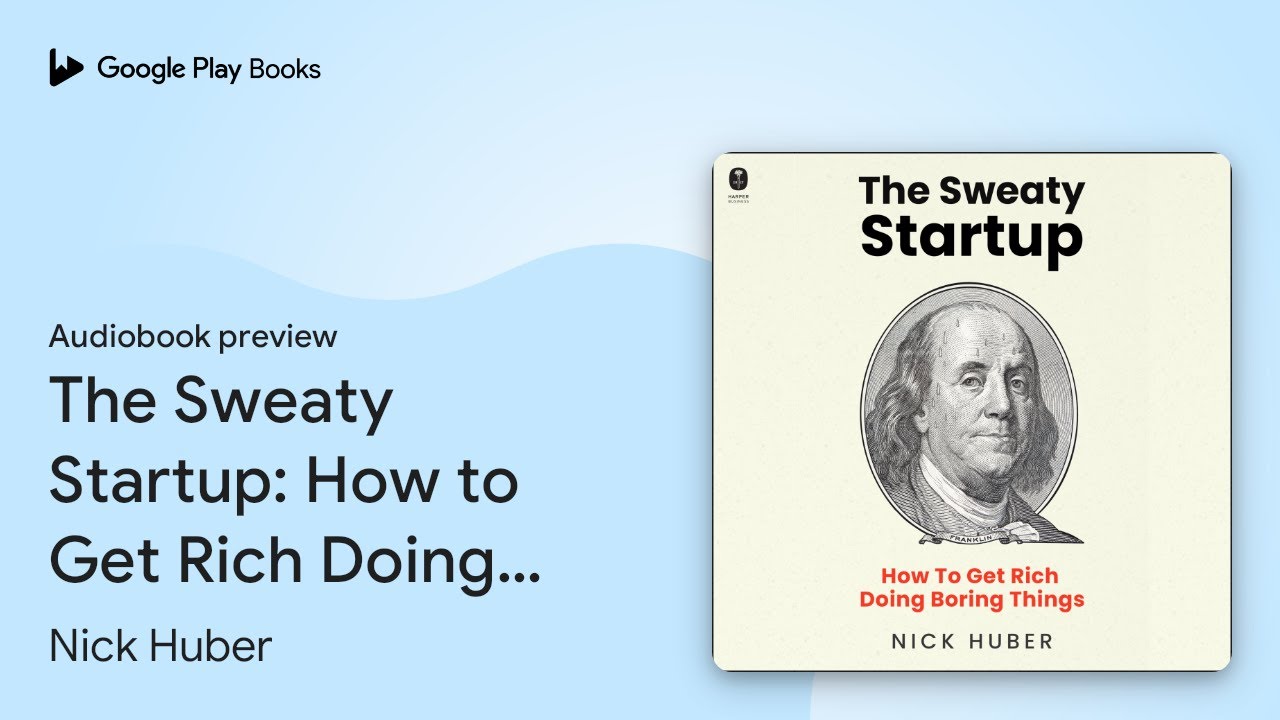 The Sweaty Startup: How to Get Rich Doing&hellip; by Nick Huber &middot; Audiobook preview