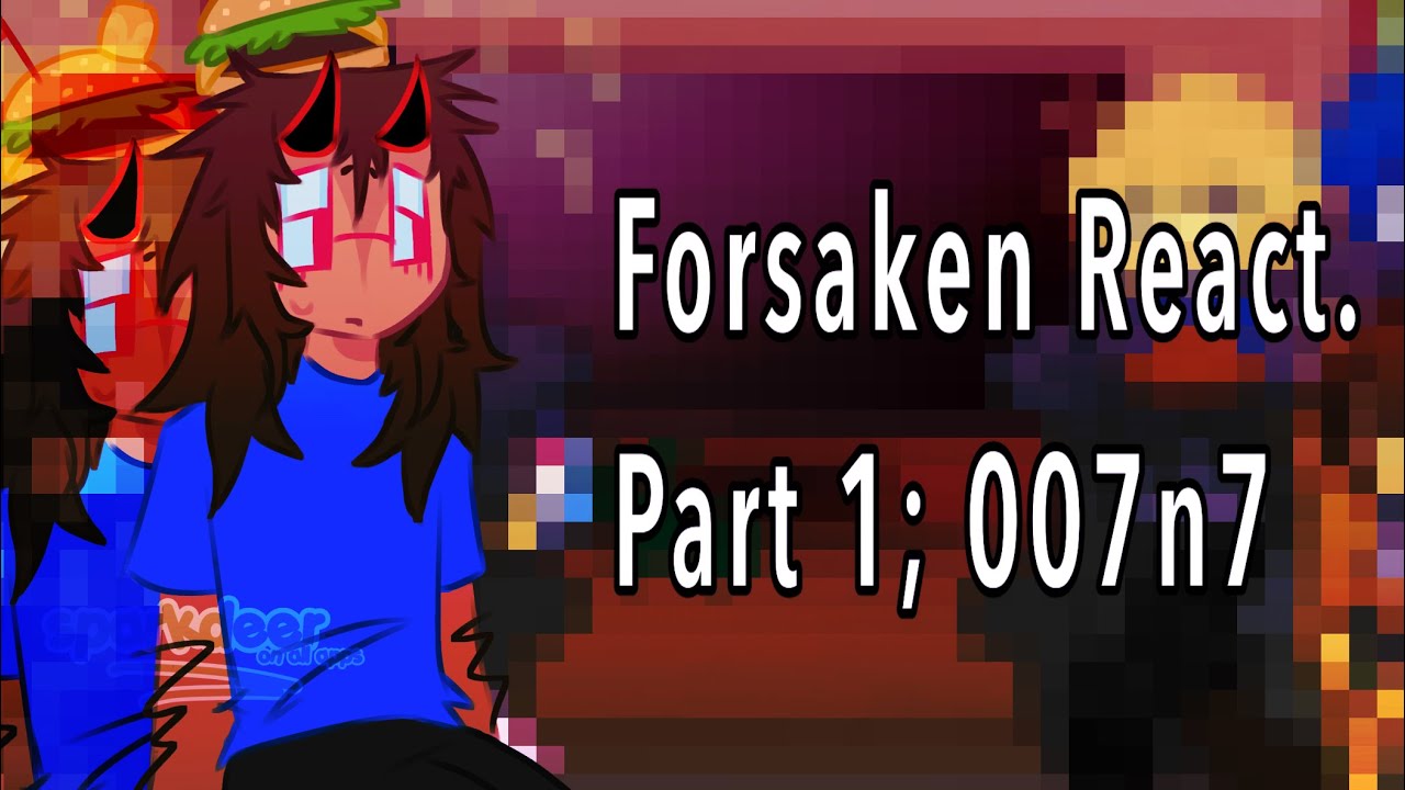 [Forsaken Reacts to Themselves Part 1 - 007n7] !!!X2 speed!!! Tw: Sensitive Topics, listed in video.
