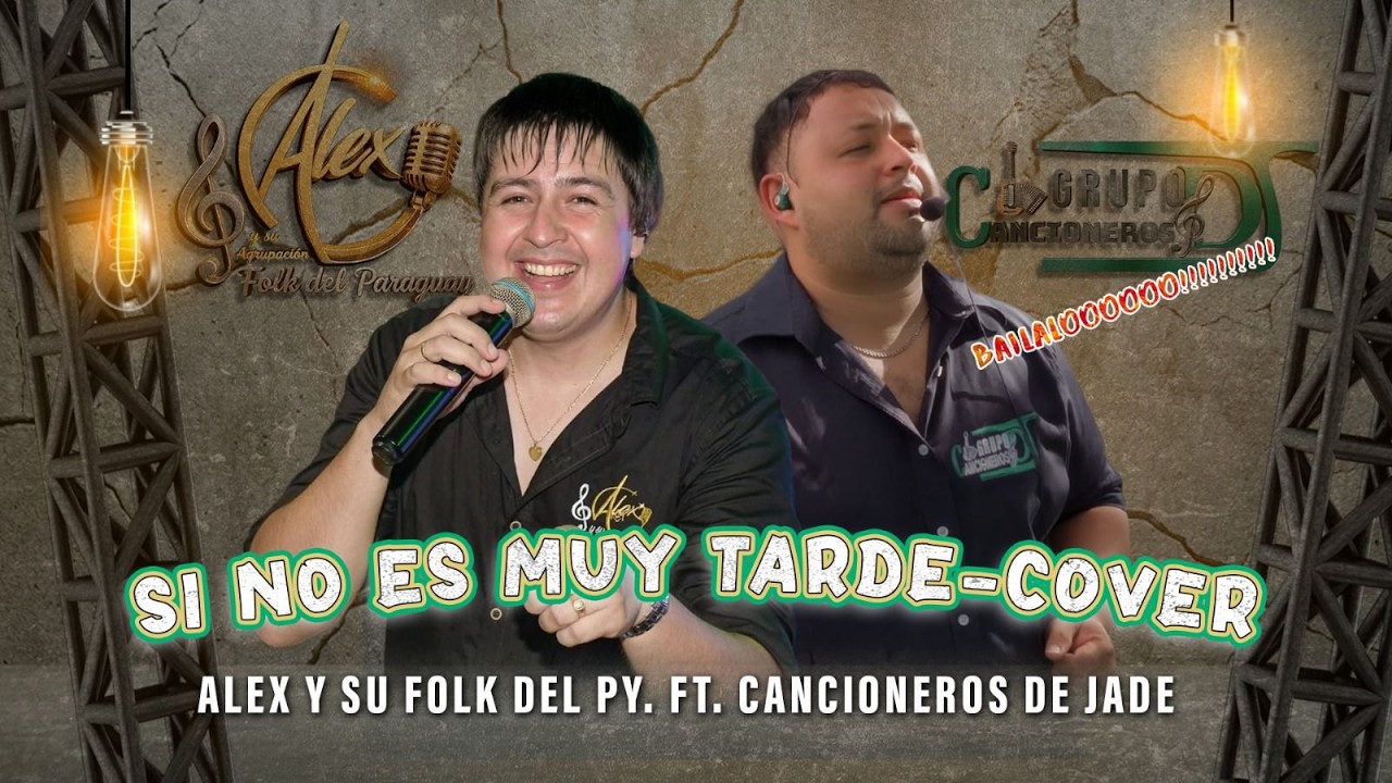 SI NO ES MUY TARDE I Alex y su Folk del Paraguay Ft. Cancioneros de Jade