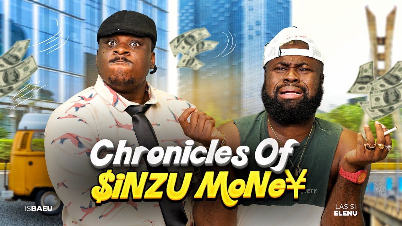 CHRONICLES OF SINZU MONEY ||  LASISI ELENU || ISBAE U