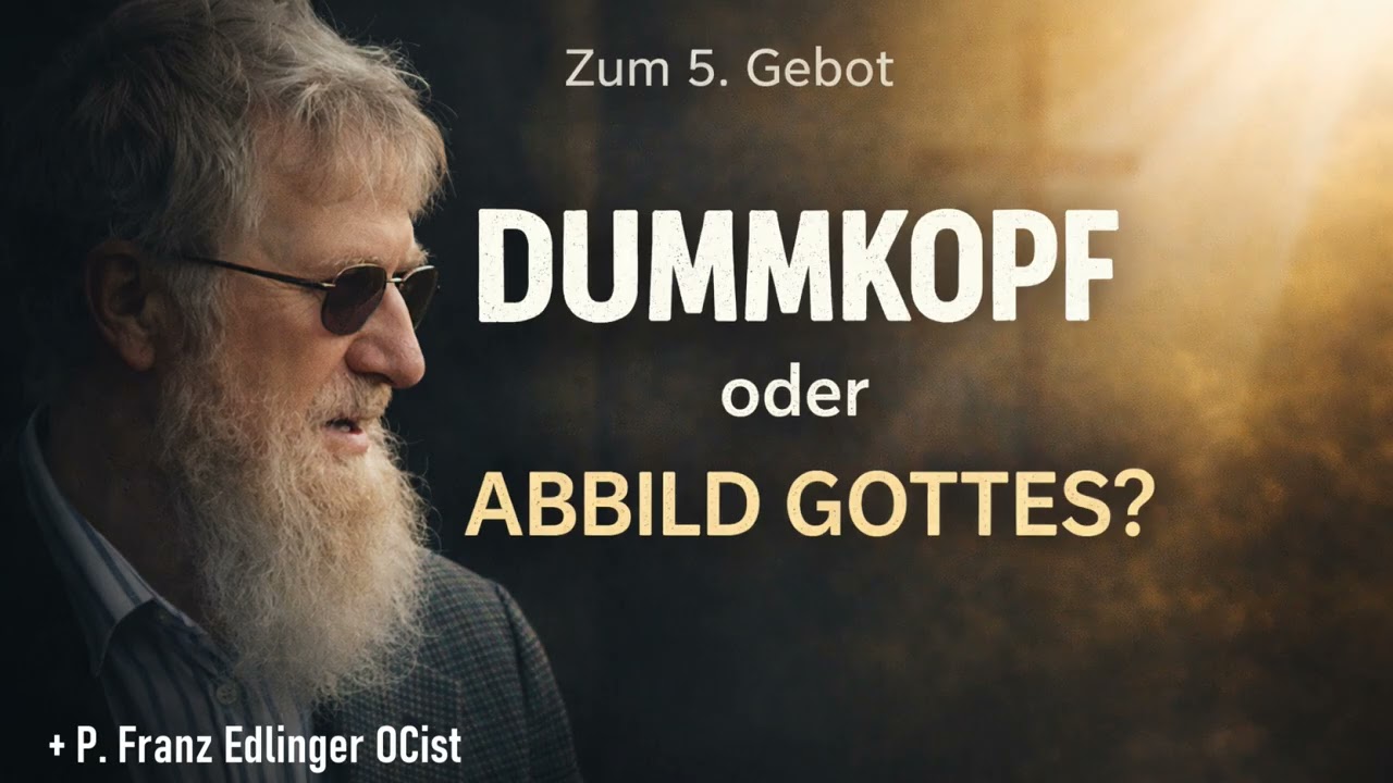 Dummkopf oder Abbild Gottes? - P. Franz Edlinger OCist
