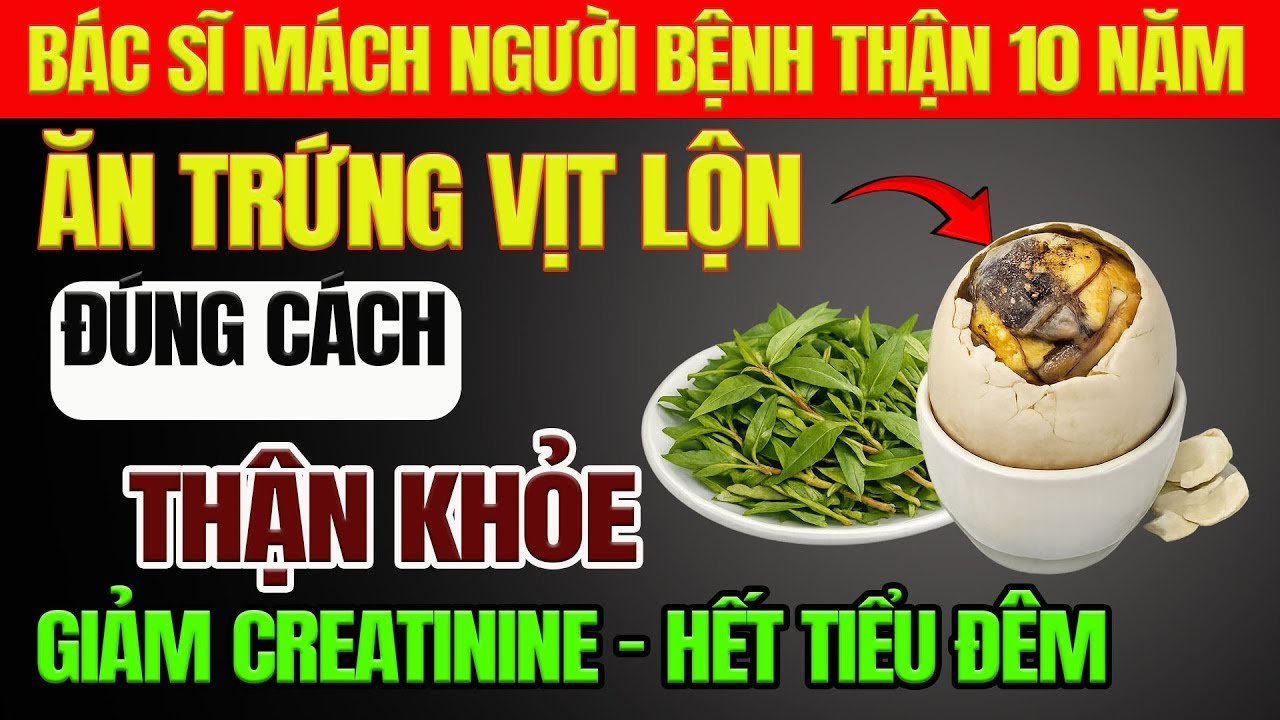 Người Thận Yếu Ăn Trứng Vịt Lộn Thế Này Mới ĐÚNG – Sai Một Ly, Đêm Mất Ngủ