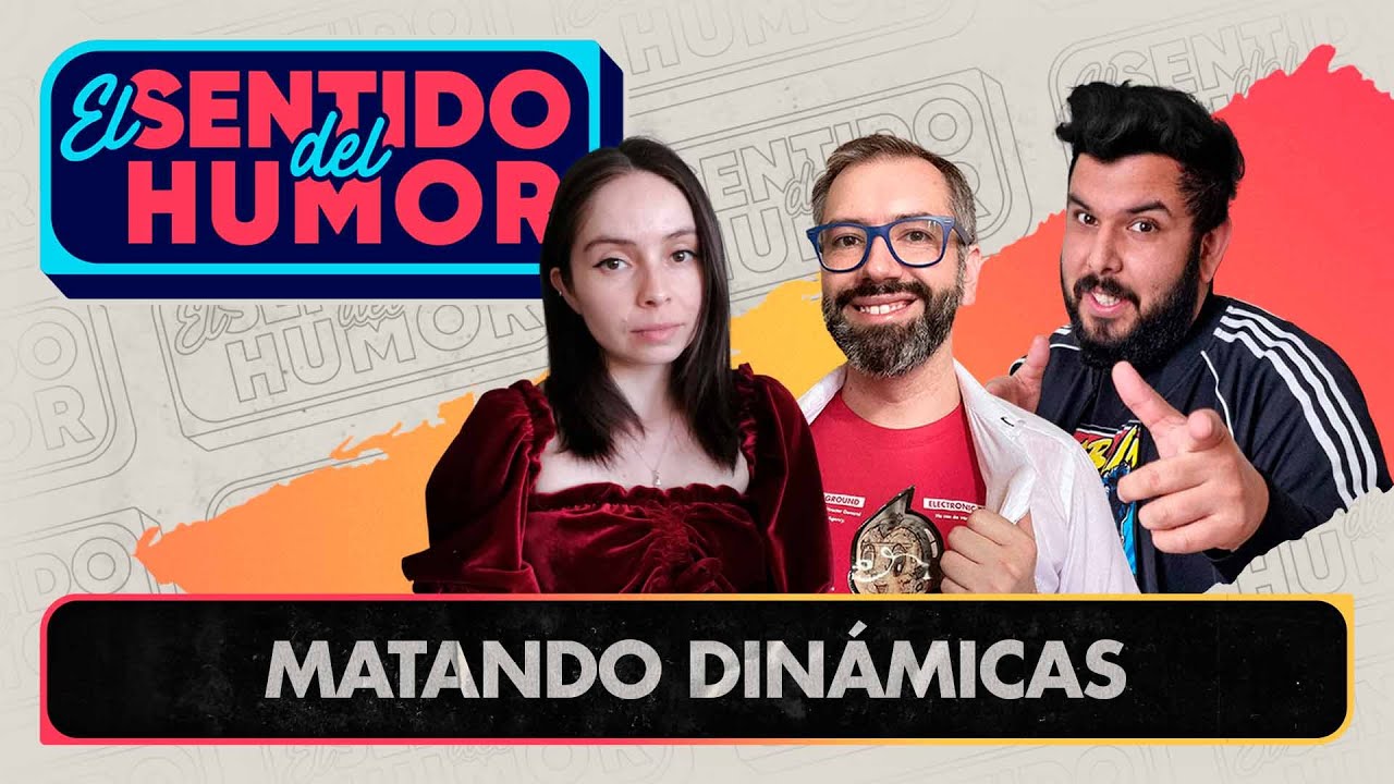 El Sentido del Humor | Matando dinámicas | 17 de Mayo 2022