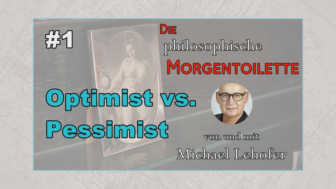 001 | Die philosophische Morgentoilette - Optimist vs. Pessimist