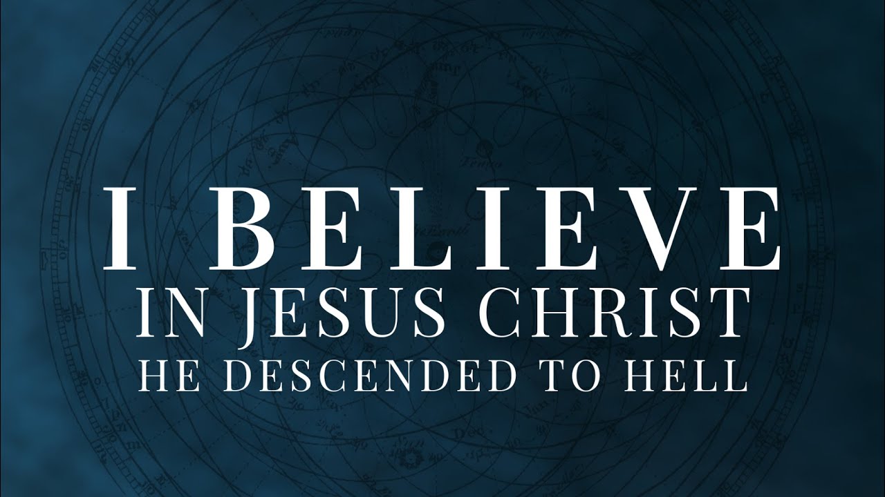 The Apostles' Creed: He Descended into Hell