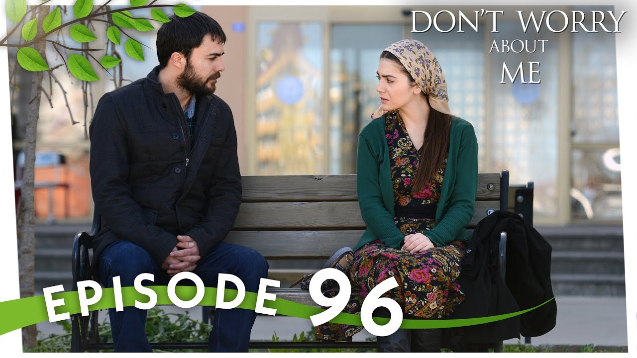 Benim İçin Üzülme I Don't Worry About Me - Episode 96 | Final