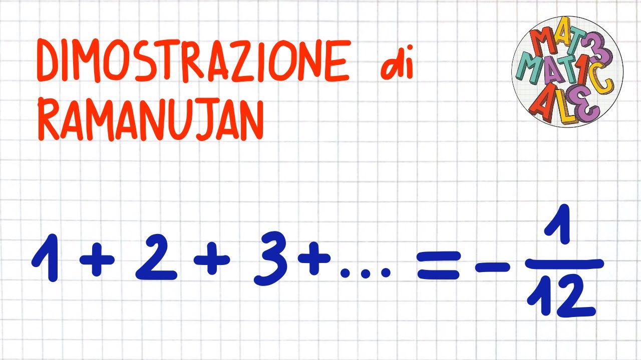 1+2+3+4+...=-1/12 DIMOSTRAZIONE DI RAMANUJAN            _ CV05