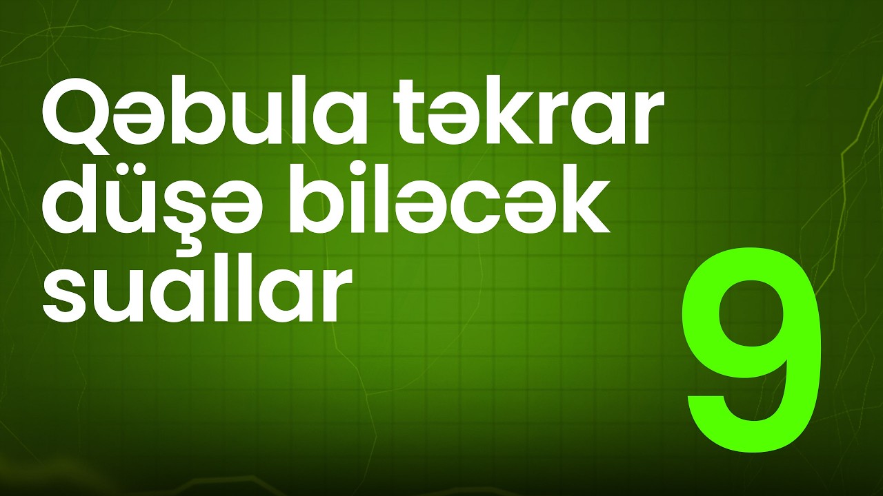 QƏBULA TƏKRAR DÜŞƏ BİLƏCƏK SUALLAR 9