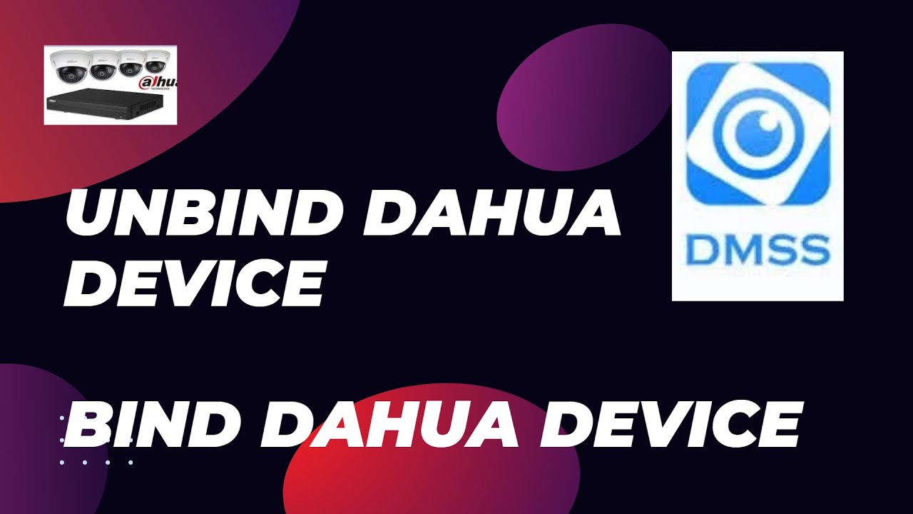 Dahua Unbind - Bind Process of Device