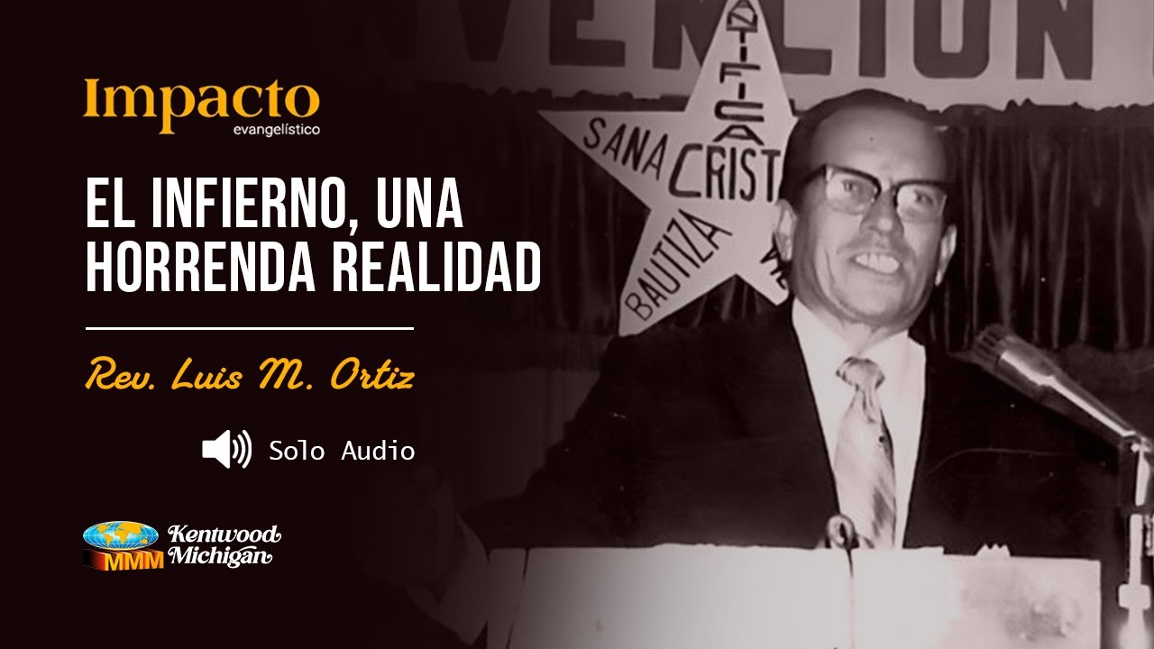 El infierno, una horrenda realidad | Rev. Luis M. Ortiz | Impacto Evangelistico