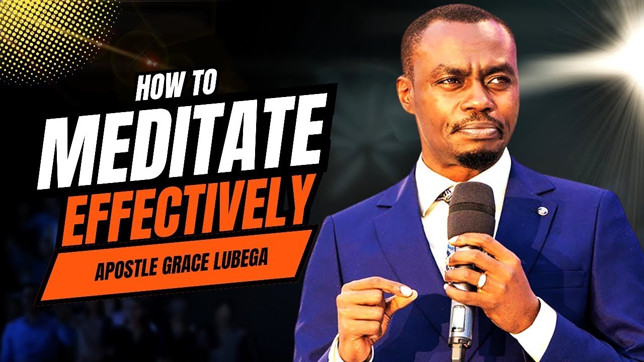 How To Meditate Effectively | Apostle Grace Lubega