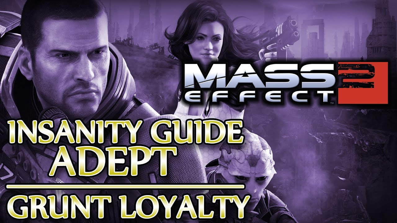 Ⓦ Mass Effect 2 ▪ Insanity Adept Guide - Grunt Loyalty Mission