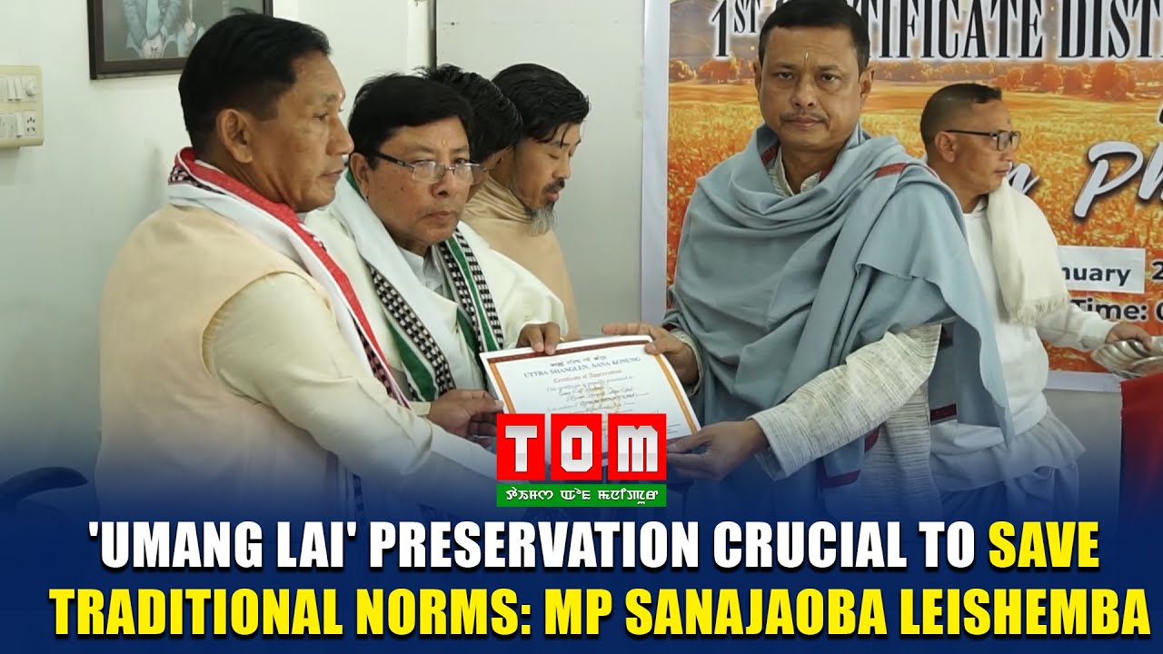 'UMANG LAI' PRESERVATION CRUCIAL TO SAVE TRADITIONAL NORMS: MP SANAJAOBA LEISHEMBA